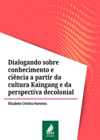 Dialogando sobre conhecimento e ciência a partir da cultura Kaingang e da perspectiva decolonial