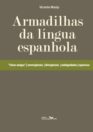 Armadilhas da língua espanhola: “falsos amigos” – convergências – divergências – ambiguidades – equívocos
