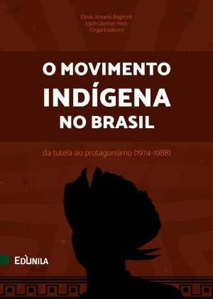 O Movimento Indígena no Brasil: da tutela ao protagonismo (1974-1988)