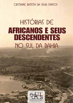 Histórias de africanos e seus descendentes no sul da Bahia