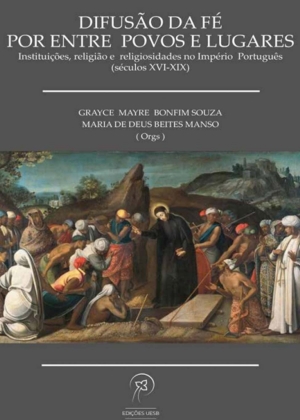 Difusão da fé por entre povos e lugares: instituições, religião e religiosidades no Império Português (Séculos XVI-XIX)